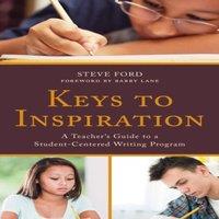 Steve Ford Keys to Inspiration : A Teacher's Guide to a Student-Centered