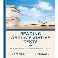 James E. Scheuermann Reading Argumentative Texts : Analytic Tools to Improve