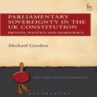 Michael Gordon Parliamentary Sovereignty in the UK Constitution: Process