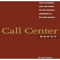 Keith Dawson Call Center Savvy : How to Position Your Call Center for the