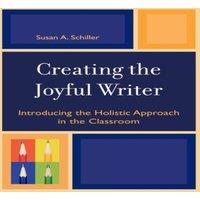 Susan A. Schiller Creating the Joyful Writer : Introducing the Holistic Approach in in White