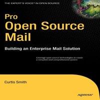 Curtis Smith Pro Open Source Mail: Building an Enterprise Mail Solution