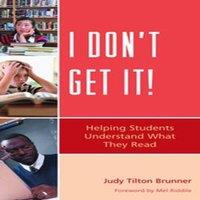 Judy Tilton Brunner I Don't Get It : Helping Students Understand What They Read in White