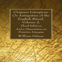 William Palmer Origines Liturgicae, Or Antiquities of the English Ritual, Volume in White