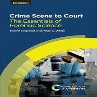 Royal Society of Chemistry Crime Scene to Court : The Essentials of Forensic Science