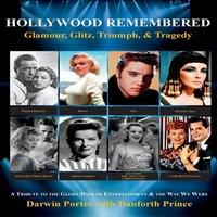 Darwin Porter Hollywood Remembered - Glamour, Glitz, Triumph, Tragedy: All the