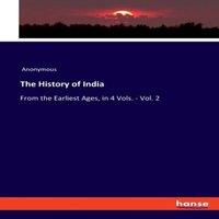 Anonymous The History of India:From the Earliest Ages, in 4 Vols. - Vol. 2