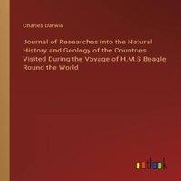 Charles Darwin Journal of Researches into the Natural History & Geology of the
