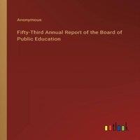 Anonymous Fifty-Third Annual Report of the Board of Public Education in White