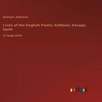 Samuel Johnson Lives of the English Poets; Addison, Savage, Swift:in large print in White