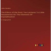 John Ruskin The Ethics of the Dust; Ten Lectures To Little Housewives On The in Orange