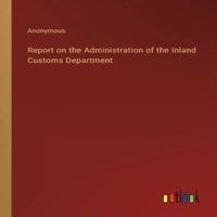 Anonymous Report on the Administration of the Inland Customs Department