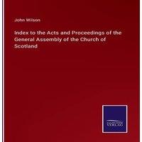 John Wilson Index to the Acts & Proceedings of the General Assembly of the