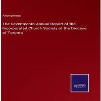 Anonymous The Seventeenth Annual Report of the Incorporated Church Society in White