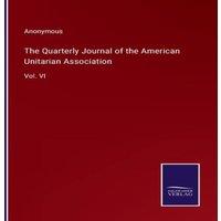 Anonymous The Quarterly Journal of the American Unitarian Association:Vol
