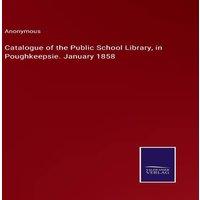 Anonymous Catalogue of the Public School Library, in Poughkeepsie. January
