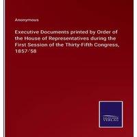 Anonymous Executive Documents printed by Order of the House of