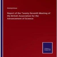 Anonymous Report of the Twenty-Seventh Meeting of the British Association in White