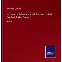 Thomas Carlyle History of Friedrich II. of Prussia called Frederick the