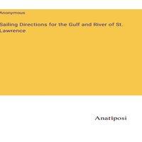 Anonymous Sailing Directions for the Gulf & River of St. Lawrence in White