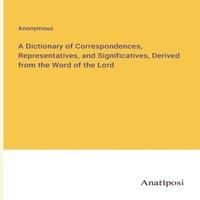 Anonymous A Dictionary of Correspondences, Representatives, and in White