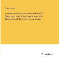 Anonymous A Memorial of the Semi-Centennial Celebration of the Founding of in White