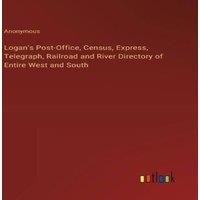 Anonymous Logan's Post-Office, Census, Express, Telegraph, Railroad and in White