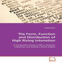 Angela Barry The Form, Function & Distribution of High Rising Intonation