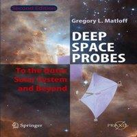 Gregory L. Matloff Deep Space Probes : To the Outer Solar System & Beyond Paperback
