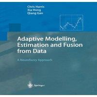 Chris Harris Adaptive Modelling, Estimation & Fusion from Data : A Neurofuzzy in White