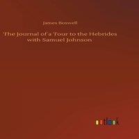 James Boswell The Journal of a Tour to the Hebrides with Samuel Johnson
