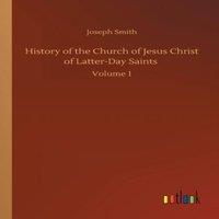 Joseph Smith History of the Church of Jesus Christ of Latter-Day Saints :Volume