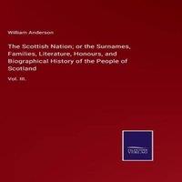 William Anderson The Scottish Nation; or the Surnames, Families, Literature