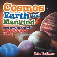 Baby Professor Cosmos, Earth & Mankind Astronomy for Kids Vol I Astronomy Space