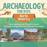 Baby Professor Archaeology for Kids - North America - Top Archaeological Dig