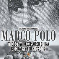 Baby Professor Marco Polo : The Boy Who Explored China Biography for Kids 9-12