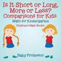 Baby Professor Is It Short or Long, More or Less? Comparisons for Kids - Math for