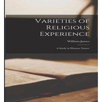 William James Varieties of Religious Experience: A Study in Human Nature in White