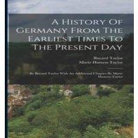 Bayard Taylor A History Of Germany From The Earliest Times To The Present Day: in White