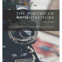 John Ruskin The Poetry of Architecture: Or, the Architecture of the Nations of