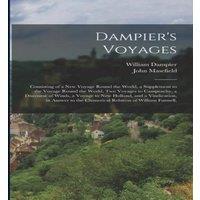 John Masefield Dampier's Voyages: Consisting of a New Voyage Round the World, a in White