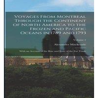 Alexander Mackenzie Voyages From Montreal Through the Continent of North America to