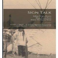Ernest Thompson Seton Sign Talk; a Universal Signal Code, Without Apparatus, for use in