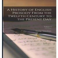 George Saintsbury A History of English Prosody From the Twelfth Century to the