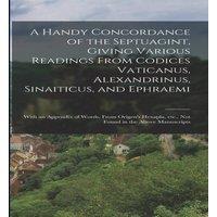 Anonymous A Handy Concordance of the Septuagint, Giving Various Readings in White