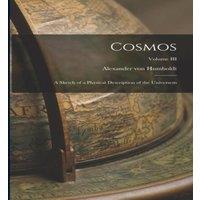 Alexander von Humboldt Cosmos: A Sketch of a Physical Description of the Universem; in White