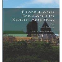 Francis Parkman France & England in North America: A Series of Historical