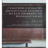 John Tyndall Contributions to Molecular Physics in the Domain of Radiant Heat:
