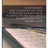 Samuel Johnson Johnson's Dictionary of the English Language, in Miniature [Ed. by
