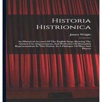 James Wright Historia Histrionica: An Historical Account Of The English Stage